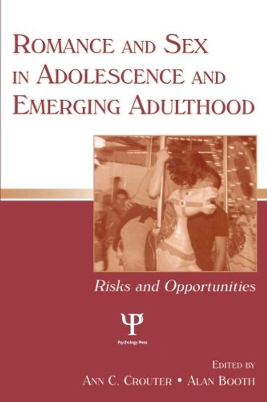 Romance and Sex in Adolescence and Emerging Adulthood: Risks and Opportunities - Ann C. Crolter, Alan Booth (Hrsgs.)
