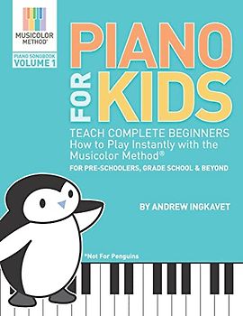 Piano For Kids: Teach complete beginners how to play instantly with the Musicolor Method - for preschoolers, grade schoolers and beyond! (Musicolor Method Piano Songbook, Band 1)