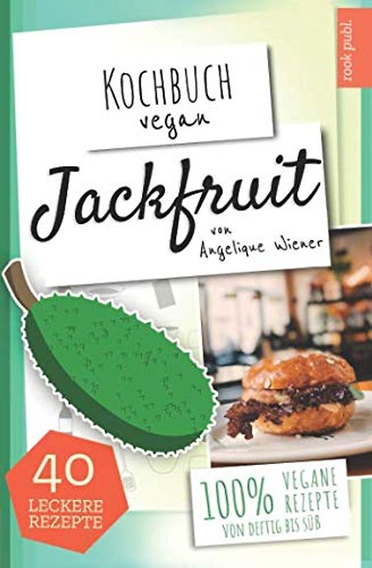Kochbuch Vegan: Jackfruit | 40 leckere Rezepte | 100% vegane Rezepte (von deftig bis süß): Das Jackfruit Kochbuch | Der leckere Fleischersatz | vegane Alternative zu Fleisch