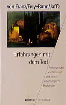 Erfahrungen mit dem Tod. Archetypische Vorstellungen und tiefenpsychologische Deutungen