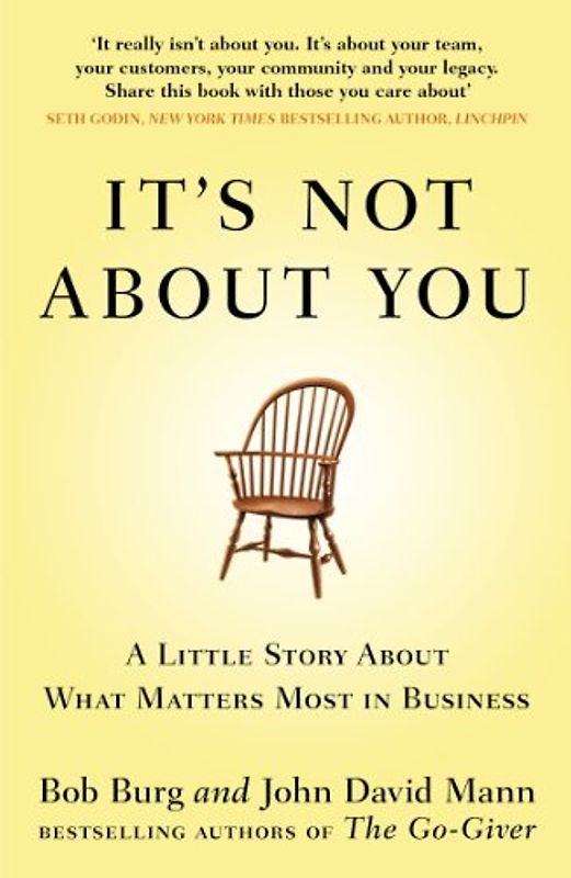 It's Not About You: A Little Story About What Matters Most In Business