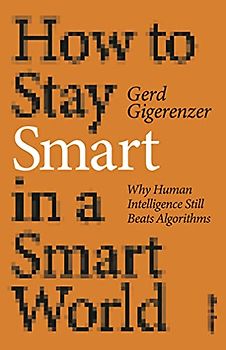 How to Stay Smart in a Smart World: Why Human Intelligence Still Beats Algorithms