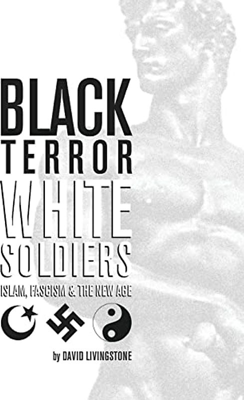 Black Terror White Soldiers: Islam, Fascism & the New Age
