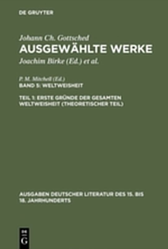 Johann Ch. Gottsched: Ausgewählte Werke. Weltweisheit / Erste Gründe der gesamten Weltweisheit (Theoretischer Teil)