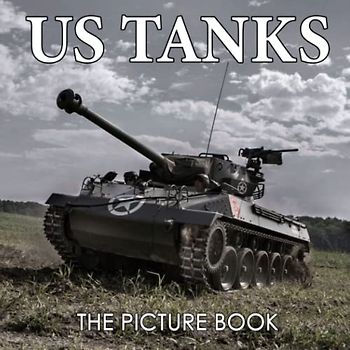 The Picture Book of US Tanks: Tanks Colorful Pages For All Ages Relaxation And Stress Relief | Ideal Gift For Birthday (30 Premium Pictures With Names) (Picture Books, Band 2)