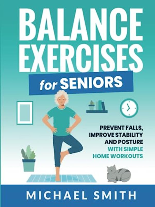 Balance Exercises for Seniors: Prevent Falls, Improve Stability and Posture with Simple Home Workouts (Health & Fitness)