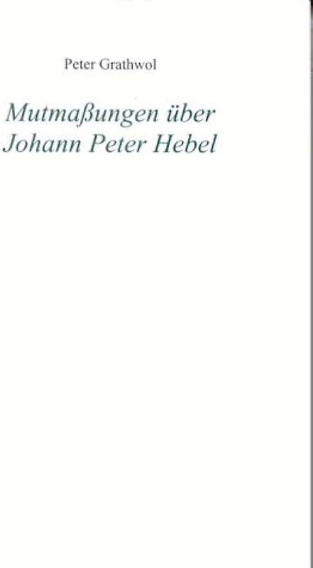 Mutmaßungen über Johann Peter Hebel