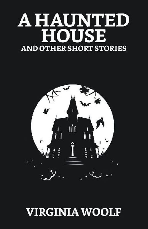 A Haunted House and Other Short Stories