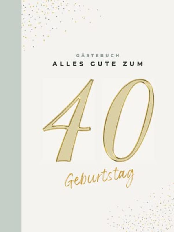 Gästebuch 40 Geburtstag: Buch zum Eintragen für Glückwünsche und die schönsten Fotos der Gäste I Geschenk für Frau oder Mann I Geschenkidee 40. Geburtstag