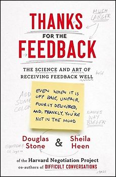 Thanks for the Feedback: The Science and Art of Receiving Feedback Well - Stone, Douglas
