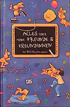 Alles über meine Freunde und Freundinnen. Ein Felix-Eintragbuch. Ab 6 Jahren