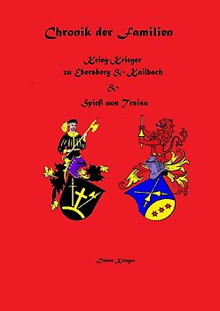 Chronik der Familien Krieg-Krieger zu Ebersberg &amp; Kailbach und Spieß aus Traisa