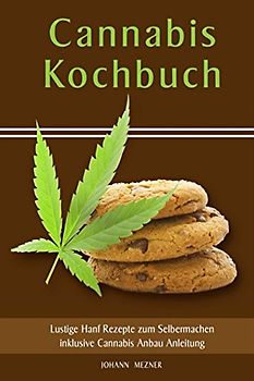 Cannabis Kochbuch Lustige Hanf Rezepte zum Selbermachen inklusive Cannabis Anbau Anleitung