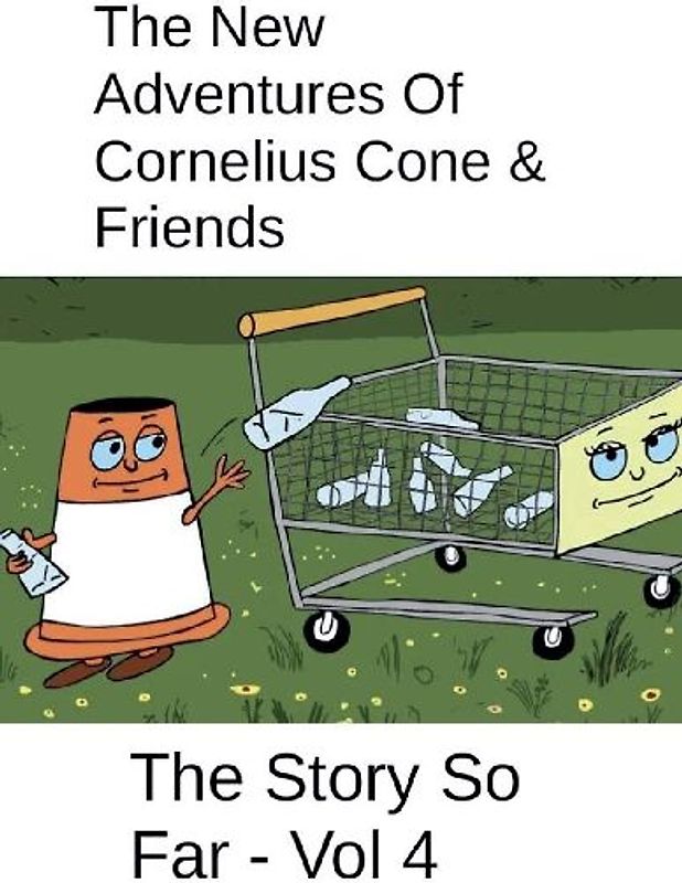 The New Adventures Of Cornelius Cone & Friends - The Story So Far - Vol 4
