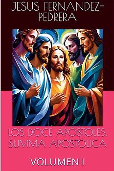 Los Doce Apóstoles. Summa Apostolica. Volumen I