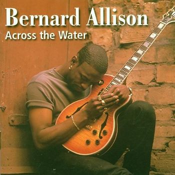 Bernard Allison - Across the Water