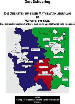 Die Debatten um einen Mathematik-Lehrplan an den Gymnasien in Westfalen - Eine regionale Sozialgeschichte der Einführung von Mathematik als Hauptfach
