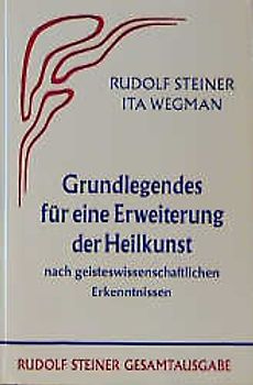 Grundlegendes für eine Erweiterung der Heilkunst nach geisteswissenschaftlichen... / Grundlegendes für eine Erweiterung der Heilkunst nach geisteswissenschaftlichen...