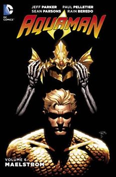 Aquaman Vol. 6: Maelstrom - Jeff Parker