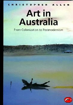 Art in Australia from Colonization to Postmodernism (World of Art) - Allen, Christopher