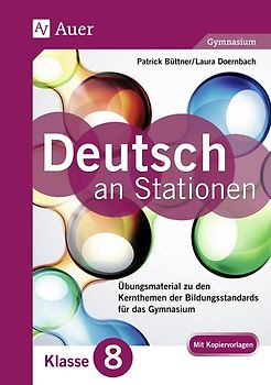Deutsch an Stationen 8 Gymnasium. Übungsmaterial zu den Kernthemen der Bildungsstandards für das Gymnasium (8. Klasse)