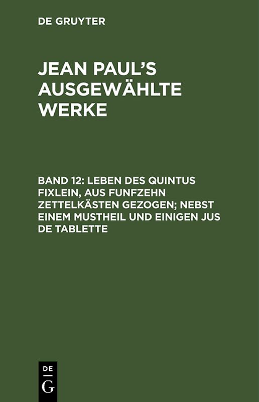 Jean Paul’s ausgewählte Werke / Leben des Quintus Fixlein, aus funfzehn Zettelkästen gezogen; nebst einem Mustheil und einigen Jus de tablette