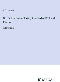 On the Brink of a Chasm; A Record of Plot and Passion