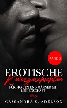 Erotische Kurzgeschichten für Frauen und Männer mit Leidenschaft (Band 2)
