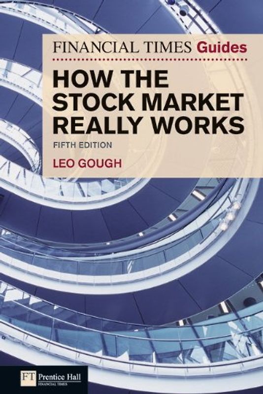 How the Stock Market Really Works: The Guerilla Investor's Secret Handbook (Financial Times Guides) - Leo Gough