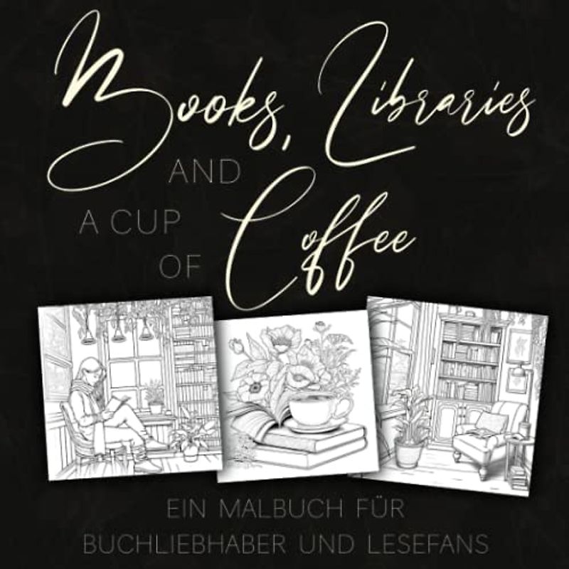 Books, Libraries and a Cup of Coffee: Ein Malbuch für Buchliebhaber und Lesefans