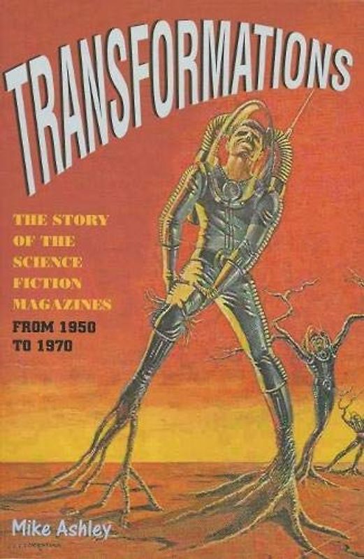 Transformations: The Story of the Science Fiction Magazines from 1950 to 1970: The Story of the Science-Fiction Magazines from 1950 to 1970; The ... Science Fiction Texts and Studies, Band 2)