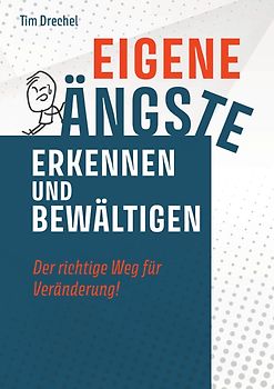 Eigene Ängste erkennen und bewältigen - Der richtige Weg für Veränderung!
