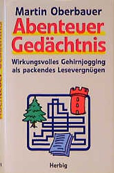 Abenteuer Gedächtnis. Wirkungsvolles Gehirnjogging als packendes Lesevergnügen