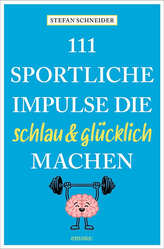 111 sportliche Impulse, die schlau und glücklich machen