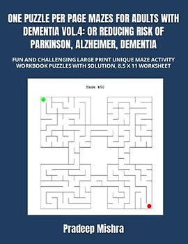 ONE PUZZLE PER PAGE MAZES FOR ADULTS WITH DEMENTIA VOL.4: OR REDUCING RISK OF PARKINSON, ALZHEIMER, DEMENTIA: FUN AND CHALLENGING LARGE PRINT UNIQUE ... PUZZLES WITH SOLUTION, 8.5 X 11 WORKSHEET