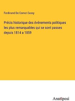 Précis historique des événements politiques les plus remarquables qui se sont passes depuis 1814 a 1859