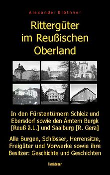 Rittergüter im Reußischen Oberland in den ehemaligen Fürstentümern Reuß-Ebersdorf und Reuß-Schleiz sowie den Ämtern Burgk (Reuß ä.L.) und Saalburg (Reuß-Gera)
