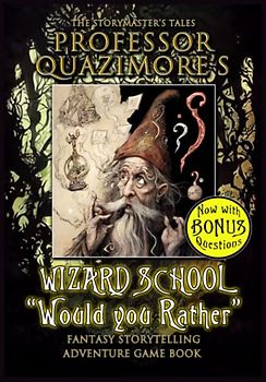 The Storymaster’s Tales Professor Quazimore’s Wizard School “Would you Rather”: Fully illustrated Fantasy Storytelling Game. Funny book for Kids 5-9 ... Storytelling Games for Kids aged 3-9)
