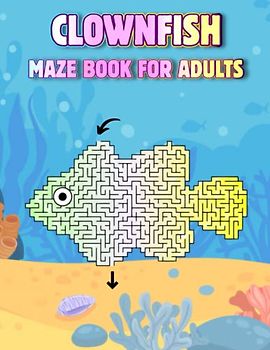Clownfish Maze Book For Adults: Challenging Clownfish Mazes For Adults Hours Of Fun And Relaxing