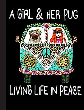 A Girl & Her Pug Living Life In Peace Notebook: Blank Lined Journal for Pug, Dog Lovers, Dog Mom, Dog Dad and Pet Owners | 8.5x11 with College Ruled Pages