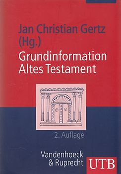 Grundinformation Altes Testament: Eine Einführung in Literatur, Religion und Geschichte des Alten Testaments - Jan Christian Gertz [Taschenbuch, 2. Auflage 2007]