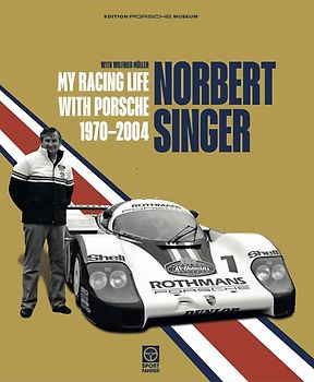 Norbert Singer – My Racing Life with Porsche 1970–2004