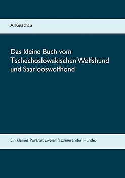 Das kleine Buch vom Tschechoslowakischen Wolfshund und Saarlooswolfhond