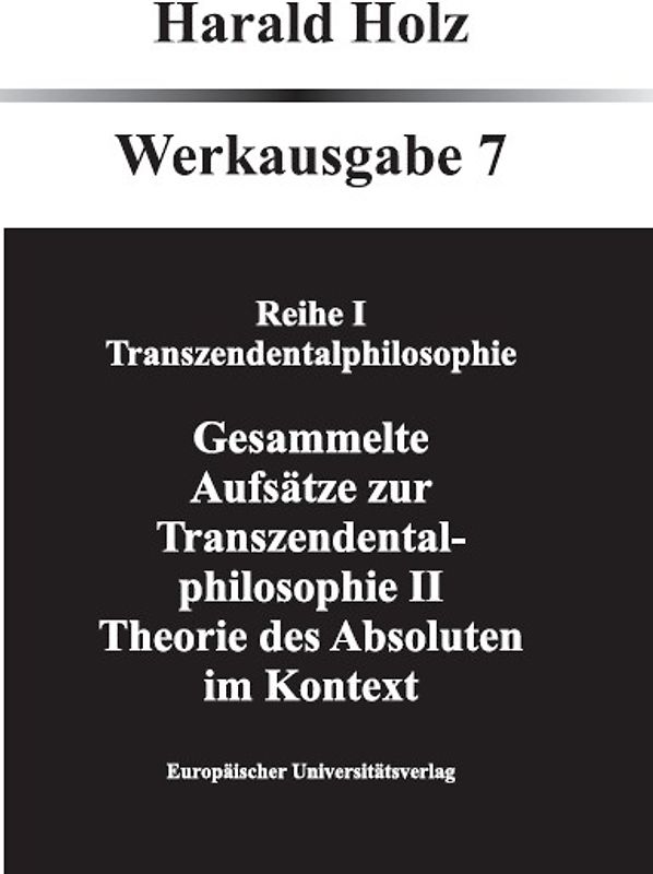 Bd. 7 Gesammlte Aufsätze zur Tranzendentalphilosophie II; Theorie des Absoluten im Kontext