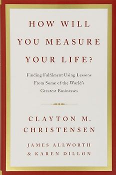 How Will You Measure Your Life? - Clayton M. Christensen