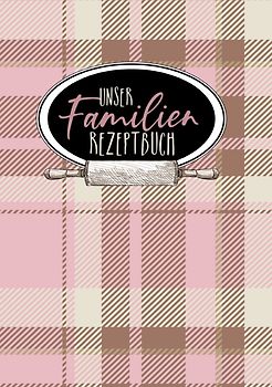 Unser Familien - Rezeptbuch