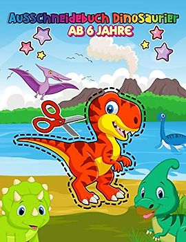 Ausschneidebuch Dinosaurier Ab 6 Jahre: Feinmotorik förderung kinder 3 - 6 jahre mit Malbuch , Schneiden , Kleben , Punkt zu Punkt | Schneiden und ... Für Kinder Mit Der Familie Spielen