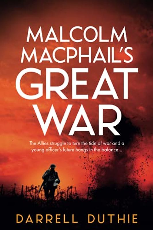 Malcolm MacPhail's Great War (Malcolm MacPhail WW1 series, Band 4)