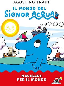 Navigare per il mondo. Il mondo del signor Acqua