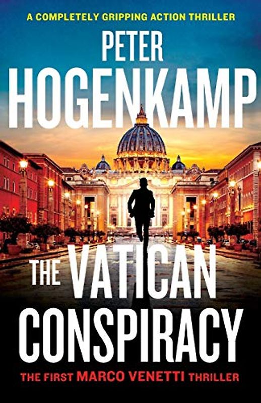 The Vatican Conspiracy: A completely gripping action thriller (A Marco Venetti Thriller, Band 1)